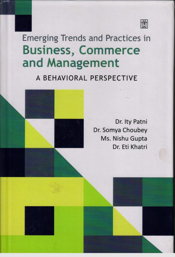 Emerging Trends and Practices in Business, Commerce and Management: A behavioral Perspective